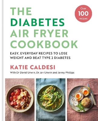 The Diabetes Air Fryer Cookbook: Over 100 easy, low carb recipes and meal plans to lose weight and beat type 2 diabetes - Katie Caldesi - cover