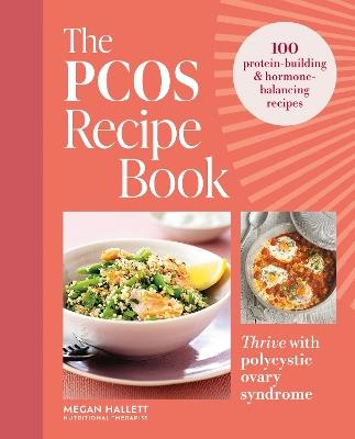 The PCOS Recipe Book: 100 recipes to thrive with polycystic ovary syndrome - Megan Hallett - cover