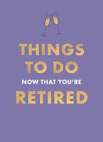 Things To Do Now That You're Retired