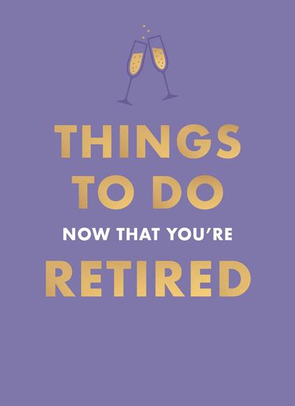 Things To Do Now That You're Retired