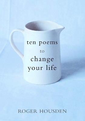 Ten Poems to Change Your Life - Roger Housden - cover
