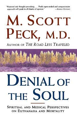 Denial of the Soul: Spiritual and Medical Perspectives on Euthanasia and Mortality - M. Scott Peck - cover