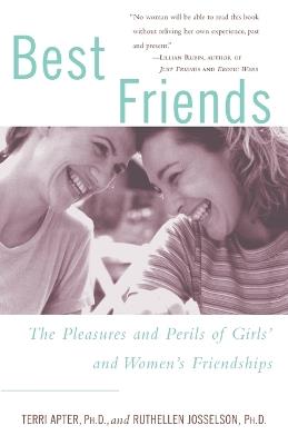 Best Friends: The Pleasures and Perils of Girls' and Women's Friendships - Terri Apter,Ruthellen Josselson - cover