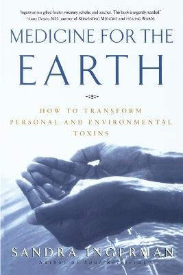 Medicine for the Earth: How to Transform Personal and Environmental Toxins - Sandra Ingerman - cover