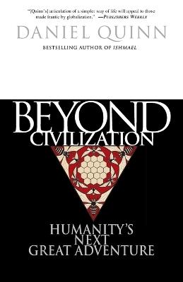 Beyond Civilization: Humanity's Next Great Adventure - Daniel Quinn - cover