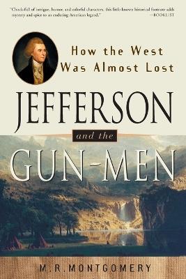 Jefferson and the Gun-Men: How the West Was Almost Lost - M.R. Montgomery - cover