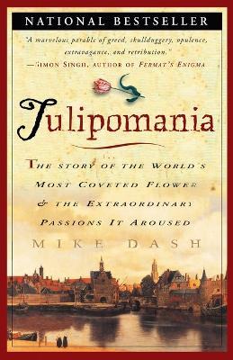 Tulipomania: The Story of the World's Most Coveted Flower & the Extraordinary Passions It Aroused - Mike Dash - cover