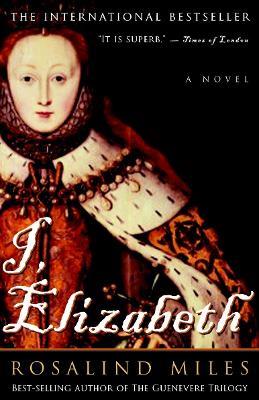I, Elizabeth: A Novel - Rosalind Miles - cover