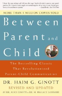 Between Parent and Child: Revised and Updated: The Bestselling Classic That Revolutionized Parent-Child Communication - Haim G. Ginott - cover