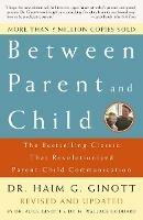 Between Parent and Child: Revised and Updated: The Bestselling Classic That Revolutionized Parent-Child Communication - Haim G. Ginott - cover