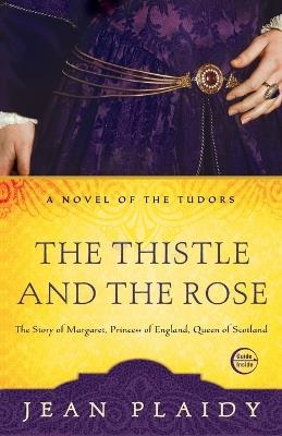 The Thistle and the Rose: The Story of Margaret, Princess of England, Queen of Scotland - Jean Plaidy - cover