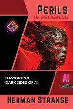Perils of Progress-Navigating Dark Sides of AI: Examining Ethical and Societal Challenges of Autonomous Systems and Intelligent Machines