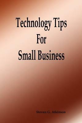 Technology Tips for Small Business - Steven, G. Atkinson - cover