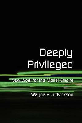 Deeply Privileged - Wayne E. Ludvickson - cover