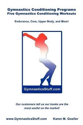 Gymnastics Conditioning Programs: Five Conditioning Workouts! - Karen M. Goeller - cover