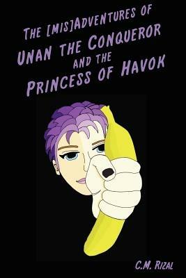 The [mis]Adventures of Unan the Conqueror and the Princess of Havok - C.M. Rizal - cover