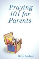 Praying 101 for Parents - Dottie Randazzo - cover