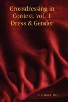 Crossdressing in Context, Vol. 1 Dress & Gender - Ph.D., G. G. Bolich - cover