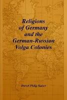 Religions of Germany and the German-Russian Volga Colonies - Darrel Philip Kaiser - cover