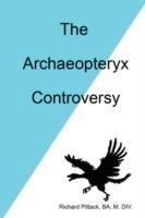 The Archaeopteryx Controversy - Richard Pittack - cover