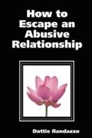 How to Escape an Abusive Relationship - Dottie Randazzo - cover