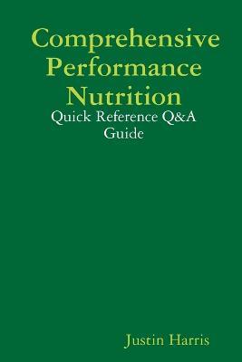 Comprehensive Performance Nutrition: Quick Reference Q&A Guide - Justin Harris - cover