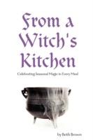 From a Witch's Kitchen: Celebrating Seasonal Magic in Every Meal - Beth Brown - cover