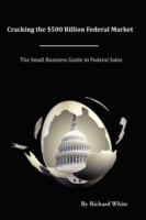 Cracking the $500 Billion Federal Market - Richard White - cover