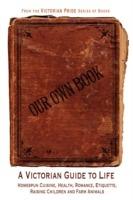 Our Own Book - A Victorian Guide to Life - Diane Janowski - cover