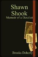 Shawn Shook: Memoir of a Derelict - Brooks Doherty - cover