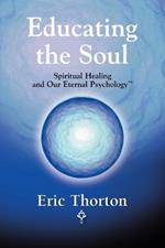 Educating the Soul: Spiritual Healing and Our Eternal Psychology