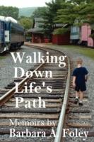 Walking Down Life's Path - Memoirs - Barbara Foley - cover
