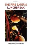 The Fire Eater's Lunchbreak / Poems - Daniel Abdal-Hayy Moore - cover