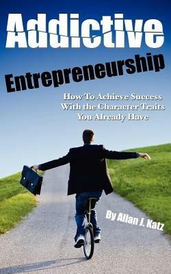 Addictive Entrepreneurship - Allan J Katz - cover