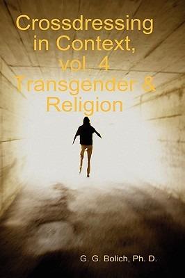Crossdressing in Context, Vol. 4 Transgender & Religion - Ph. D., G. G. Bolich - cover