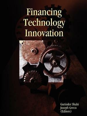 Financing Technology Innovation - Gurinder Shahi,Joseph Greco,, (Editors) - cover