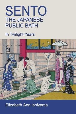Sento - The Japanese Public Bath - Elizabeth Ishiyama - cover
