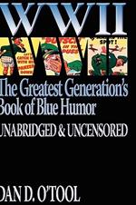 WWII The Greatest Generation's Book of Blue Humor Uncensored & Unabridged