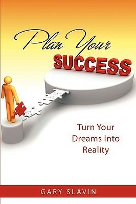 Plan Your Success: Turn Your Dreams Into Reality - Gary Slavin - cover