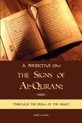 A perspective on the Signs of Al-Quran: through the prism of the heart - Saeed Malik - cover