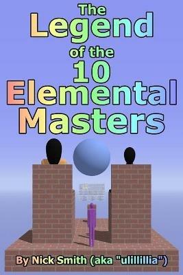 The Legend of the 10 Elemental Masters - Nick Smith - cover