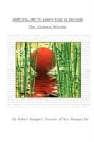 Martial Arts: Learn How to Become The Ultimate Warrior - Robert Zangari - cover
