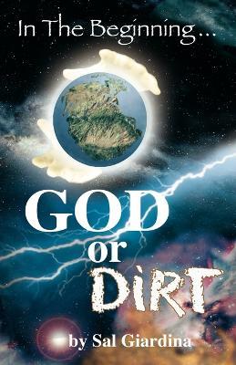 In the Beginning...God or Dirt? - Sal Giardina - cover