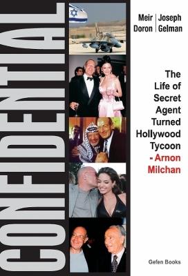 Confidential: The Life of Secret Agent Turned Hollywood Tycoon - Arnon Milchan - Meir Doron,J Gelman - cover
