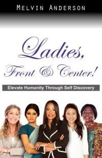 Ladies, Front & Center! Elevate Humanity Through Self Discovery - Melvin Anderson - cover