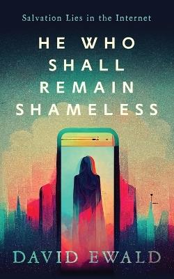 He Who Shall Remain Shameless - David Ewald - cover