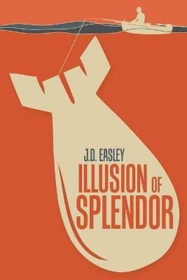 Illusion of Splendor - J. D. Easley - cover