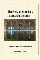 Thoughts for Searchers Seeking to Understand Life: Reflections of Imam W. Deen Mohammed