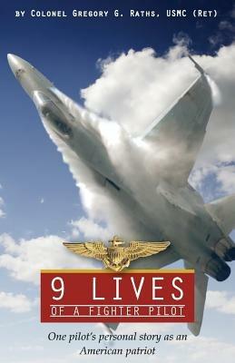 9 Lives of a Fighter Pilot: One Pilot's Personal Story as an American Patriot - Greg Raths - cover
