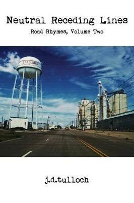 Neutral Receding Lines: Road Rhymes, Volume Two - J D Tulloch - cover